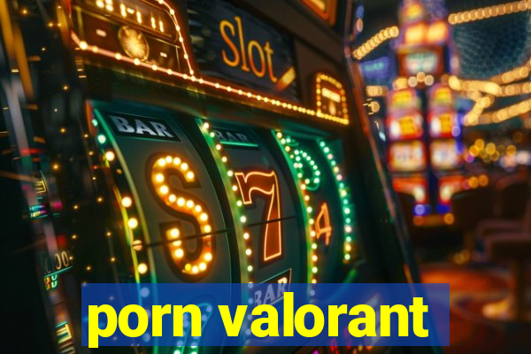 porn valorant